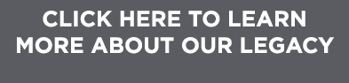 Click here to learn more about our legacy