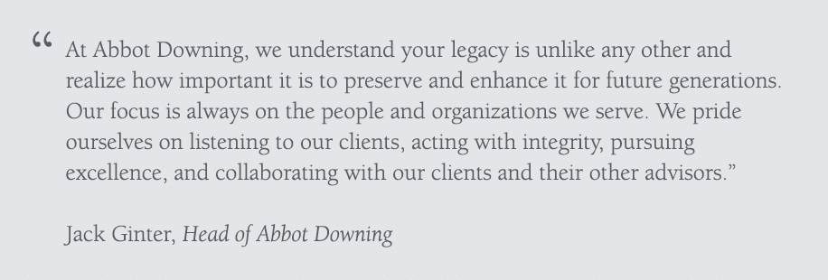   At Abbot Downing  we understand your legacy is unlike any other and realize how important it is to preserve and enh   